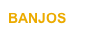 BANJOS